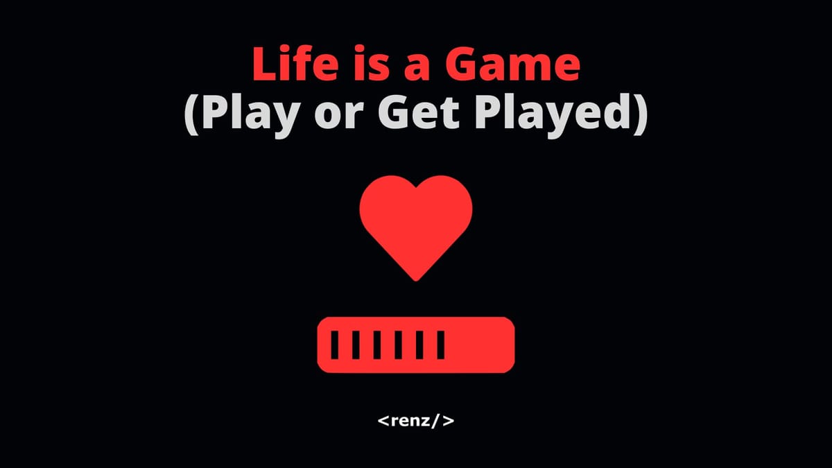 Life is a Video Game (Play or Get Played)