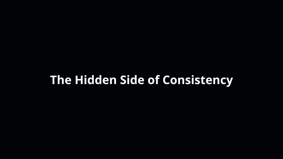 Consistency, at some point, is stagnation