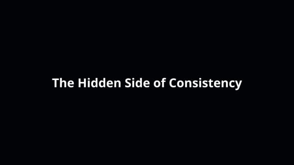 Consistency, at some point, is stagnation