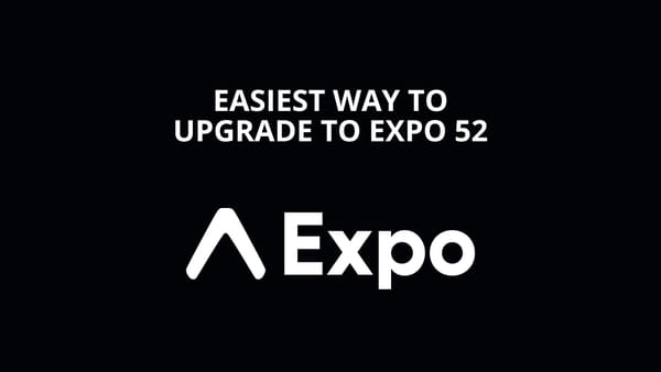 The Easiest Way to Upgrade Your App to Expo 52